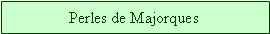 Zone de Texte: Perles de Majorques